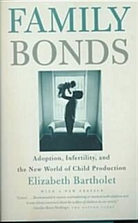 Family Bonds: Adoption, Infertility, and the New World of Child Production (Paperback)