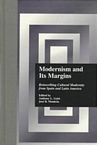 Modernism and Its Margins: Reinscribing Cultural Modernity from Spain and Latin America (Hardcover)