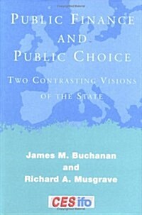 Public Finance and Public Choice: Two Contrasting Visions of the State (Hardcover)