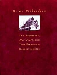H. H. Richardson: The Architect, His Peers, and Their Era (Hardcover)
