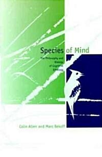 Species of Mind: The Philosophy and Biology of Cognitive Ethology (Paperback)