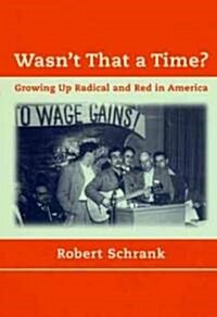 Wasnt That a Time?: Growing Up Radical and Red in America (Paperback, Revised)