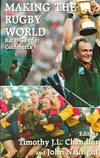 Making the Rugby World : Race, Gender, Commerce (Paperback)