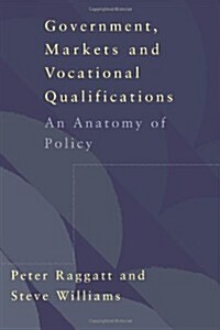 Government, Markets and Vocational Qualifications : An Anatomy of Policy (Paperback)