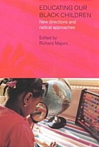Educating Our Black Children : New Directions and Radical Approaches (Paperback)