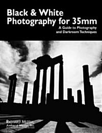 Black & White Photography for 35mm: A Guide to Photography and Darkroom Techniques (Paperback)