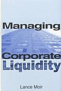 Managing Corporate Liquidity (Hardcover)