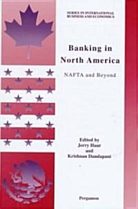 Banking in North America : NAFTA and Beyond (Hardcover)