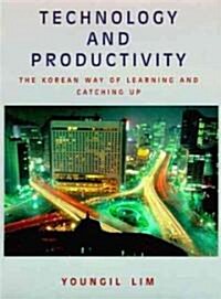 Technology and Productivity: The Korean Way of Learning and Catching Up (Hardcover)