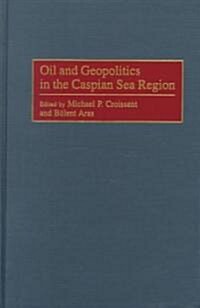 Oil and Geopolitics in the Caspian Sea Region (Hardcover)