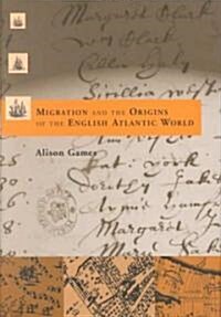 Migration and the Origins of the English Atlantic World (Hardcover)
