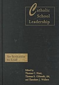 Catholic School Leadership : An Invitation to Lead (Hardcover)