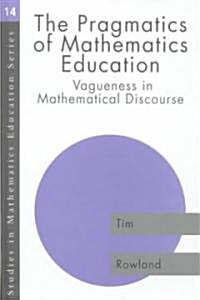 The Pragmatics of Mathematics Education : Vagueness and Mathematical Discourse (Hardcover)