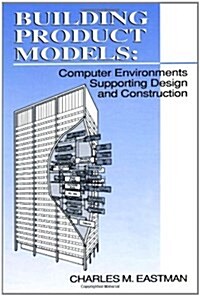 Building Product Models: Computer Environments Supporting Design and Construction (Hardcover)