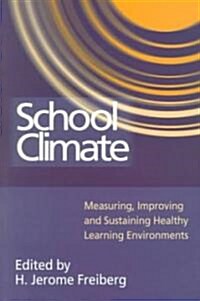 School Climate : Measuring, Improving and Sustaining Healthy Learning Environments (Paperback)