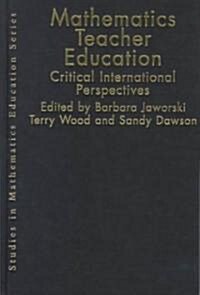Mathematics Teacher Education : Critical International Perspectives (Hardcover)