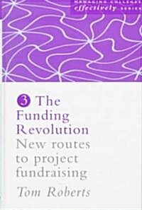 The Funding Revolution : New Routes to Project Fundraising (Hardcover)