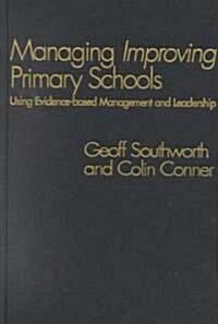 Managing Improving Primary Schools : Using Evidence-based Management (Hardcover)