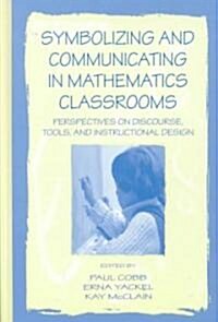 Symbolizing and Communicating in Mathematics Classrooms: Perspectives on Discourse, Tools, and Instructional Design (Hardcover)