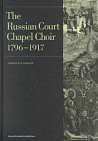 Russian Court Chapel Choir : 1796-1917 (Hardcover)