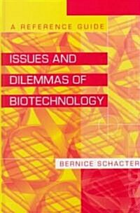 Issues and Dilemmas of Biotechnology: A Reference Guide (Hardcover)