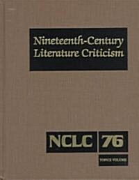 Nineteenth-Century Literature Criticism: Excerpts from Criticism of the Works of Nineteenth-Century Novelists, Poets, Playwrights, Short-Story Writers (Hardcover)