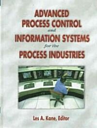 Advanced Process Control and Information Systems for the Process Industries (Hardcover)