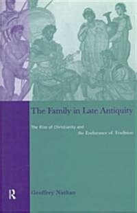 The Family in Late Antiquity : The Rise of Christianity and the Endurance of Tradition (Hardcover)