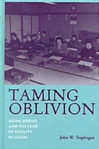 Taming Oblivion: Aging Bodies and the Fear of Senility in Japan (Hardcover)