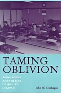 Taming Oblivion: Aging Bodies and the Fear of Senility in Japan (Paperback)