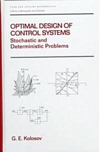 Optimal Design of Control Systems: Stochastic and Deterministic Problems (Pure and Applied Mathematics: A Series of Monographs and Textbooks/221) (Hardcover)