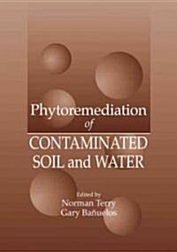 Phytoremediation of Contaminated Soil and Water (Hardcover)