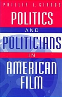 Politics and Politicians in American Film (Paperback)