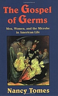 The Gospel of Germs: Men, Women, and the Microbe in American Life (Paperback)