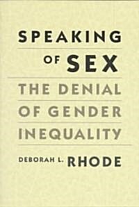 Speaking of Sex: The Denial of Gender Inequality (Paperback)
