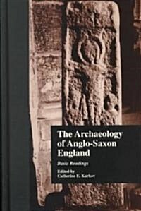 The Archaeology of Anglo-Saxon England: Basic Readings (Hardcover)