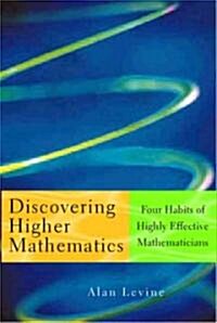 Discovering Higher Mathematics: Four Habits of Highly Effective Mathematicians (Hardcover)