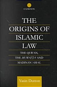 The Origins of Islamic Law : The Quran, the Muwatta and Madinan Amal (Hardcover)