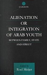 Alienation or Integration of Arab Youth : Between Family, State and Street (Paperback)