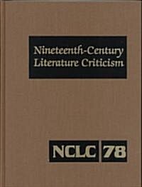 Nineteenth-Century Literature Criticism: Excerpts from Criticism of the Works of Nineteenth-Century Novelists, Poets, Playwrights, Short-Story Writers (Hardcover)