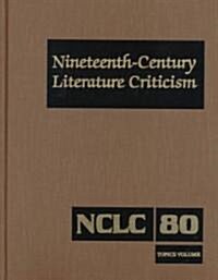 Nineteenth-Century Literature Criticism: Excerpts from Criticism of the Works of Nineteenth-Century Novelists, Poets, Playwrights, Short-Story Writers (Hardcover)