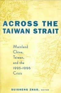 Across the Taiwan Strait : Mainland China, Taiwan, and 1995-1996 crisis