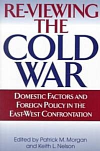 Re-Viewing the Cold War: Domestic Factors and Foreign Policy in the East-West Confrontation (Paperback)