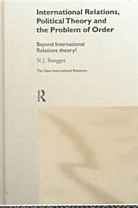 International Relations, Political Theory and the Problem of Order : Beyond International Relations Theory? (Hardcover)
