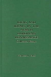Ideas and Ideals in the North European Renasissance (Hardcover)
