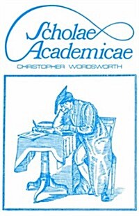 Scholae Academicae : Some Account of the Studies at the English Universities in the 18th Century (Hardcover)