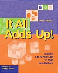 It All Adds Up!: Engaging 8-To-12-Year-Olds in Math Investigations (Hardcover)