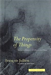 The Propensity of Things: Toward a History of Efficacy in China (Paperback, Revised)