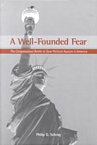 A Well-Founded Fear : The Congressional Battle to Save Political Asylum in America (Paperback)