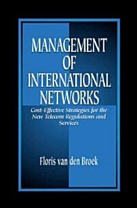 Management of International Networks: Cost-Effective Strategies for the New Telecom Regulations and Services (Hardcover)